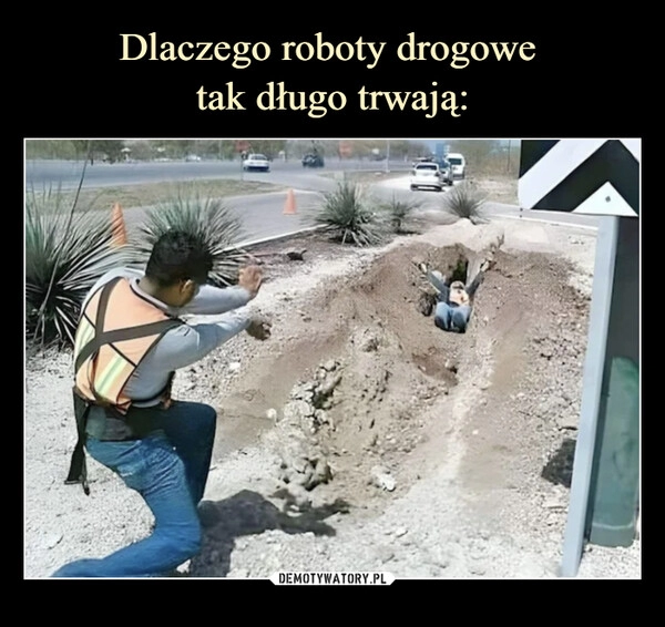 
    Dlaczego roboty drogowe 
tak długo trwają: