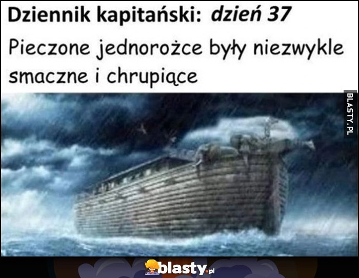 
    Arka Noego dziennik kapitański dzień 37: pieczone jednorożce były niezwykle smaczne i chrupiące