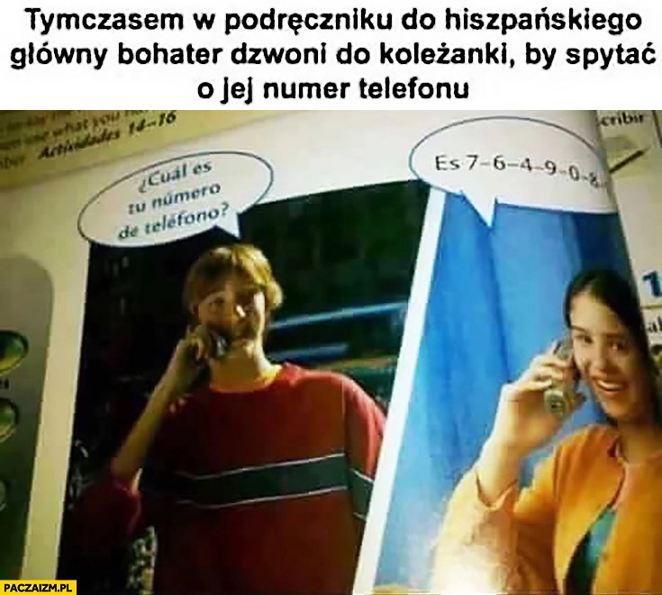 
    Tymczasem w podręczniku do hiszpańskiego główny bohater dzwoni do koleżanki by spytać o jej numer telefonu