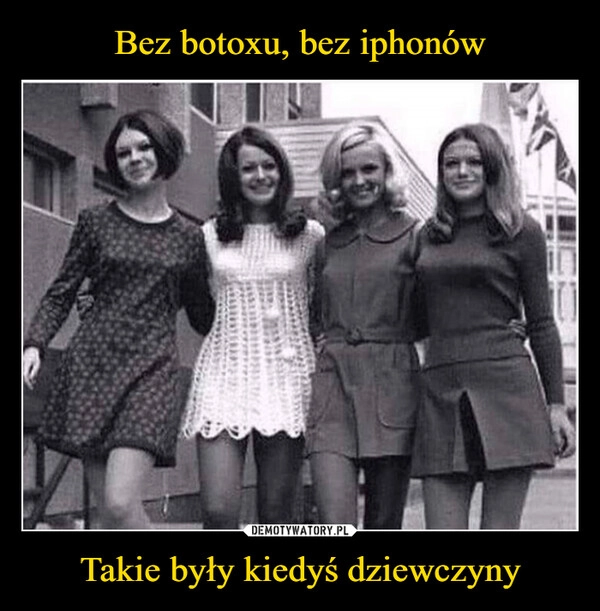 
    Bez botoxu, bez iphonów Takie były kiedyś dziewczyny