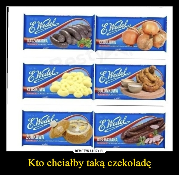 
    Kto chciałby taką czekoladę 