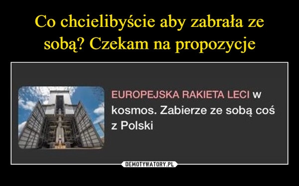 
    Co chcielibyście aby zabrała ze sobą? Czekam na propozycje