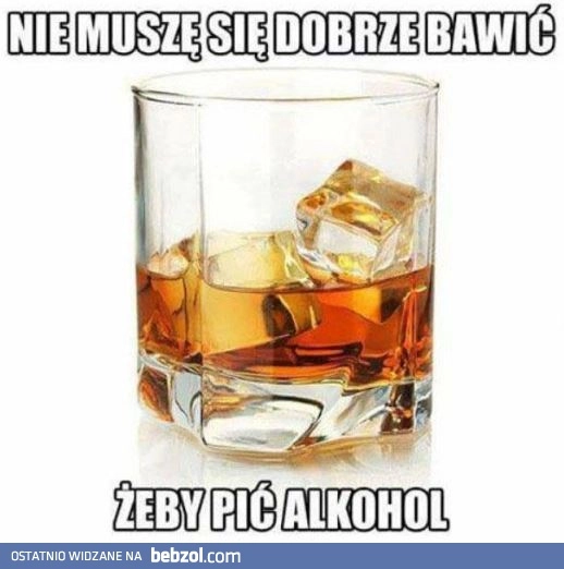 
    Nie muszę pić 