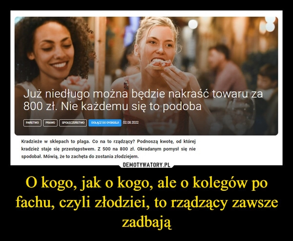 
    O kogo, jak o kogo, ale o kolegów po fachu, czyli złodziei, to rządzący zawsze zadbają