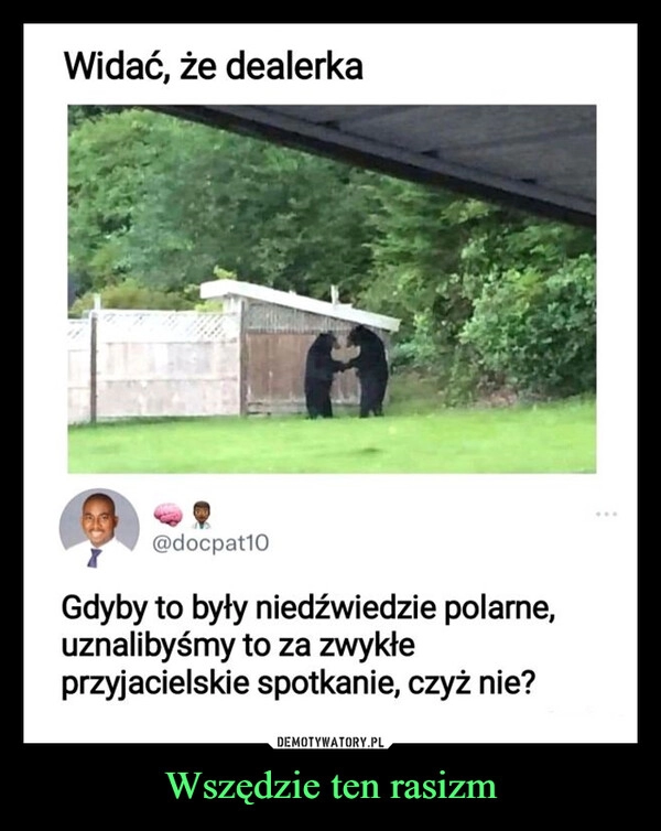 
    Wszędzie ten rasizm