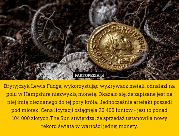 
    Brytyjczyk Lewis Fudge, wykorzystując wykrywacz metali, odnalazł na polu