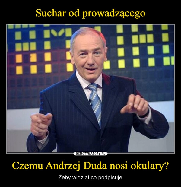 
    Suchar od prowadzącego Czemu Andrzej Duda nosi okulary?