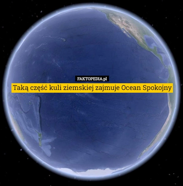 
    
			Taką część kuli ziemskiej zajmuje Ocean Spokojny					