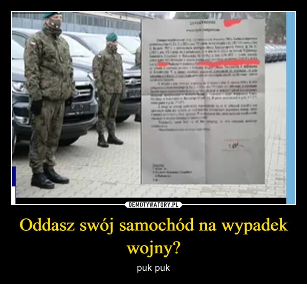 
    
Oddasz swój samochód na wypadek wojny? 