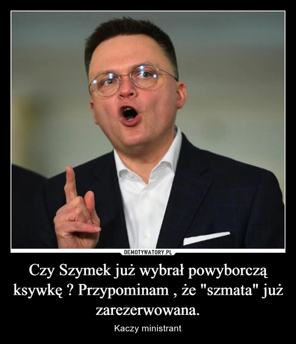 
    Czy Szymek już wybrał powyborczą ksywkę ? Przypominam , że "szmata" już zarezerwowana. 