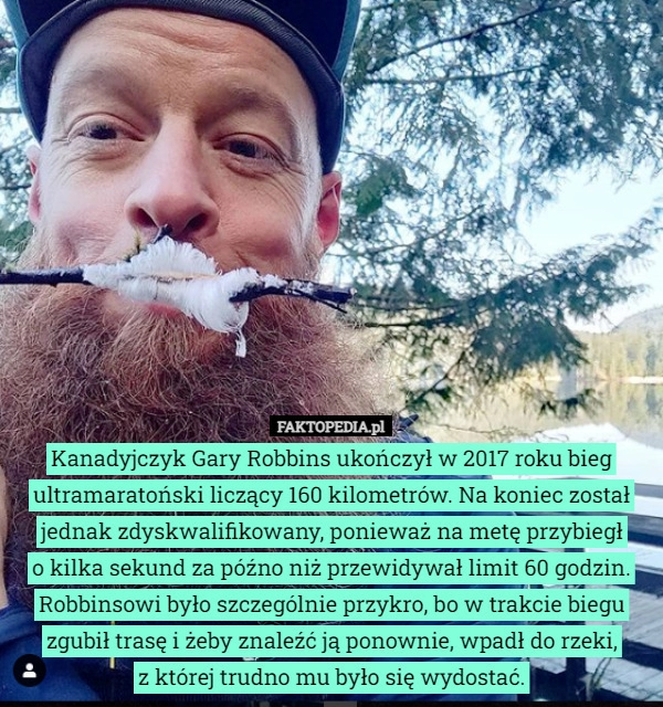 
    Kanadyjczyk Gary Robbins ukończył w 2017 roku bieg ultramaratoński liczący