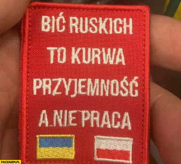 
    Bić ruskich to przyjemność a nie praca naszywka