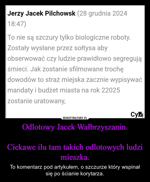 
    Odlotowy Jacek Wałbrzyszanin.

Ciekawe ilu tam takich odlotowych ludzi  mieszka.