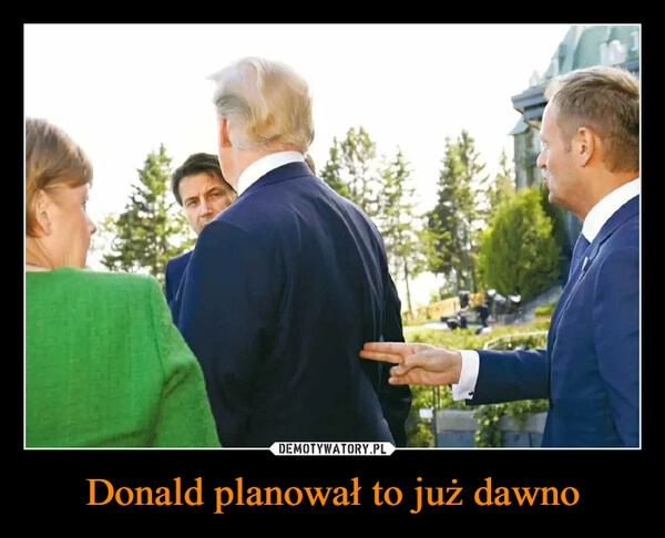 
    Donald planował to już dawno