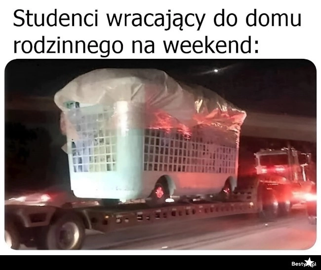 
    Z drogi śledzie, bo pranie do rodziców jedzie! 