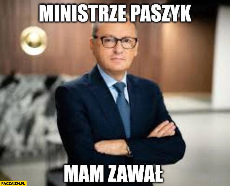 
    Juroszek ministrze Paszyk mam zawał