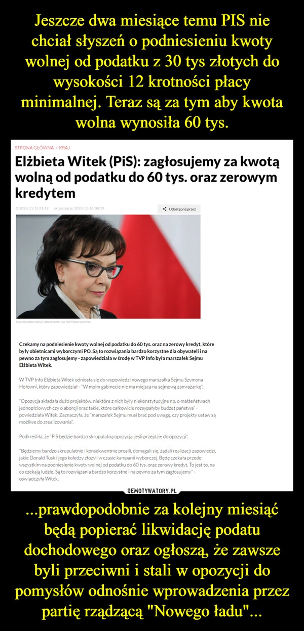 
    Jeszcze dwa miesiące temu PIS nie chciał słyszeń o podniesieniu kwoty wolnej od podatku z 30 tys złotych do wysokości 12 krotności płacy minimalnej. Teraz są za tym aby kwota wolna wynosiła 60 tys. ...prawdopodobnie za kolejny miesiąć będą popierać likwidację podatu dochodowego oraz ogłoszą, że zawsze byli przeciwni i stali w opozycji do pomysłów odnośnie wprowadzenia przez partię rządzącą "Nowego ładu"...