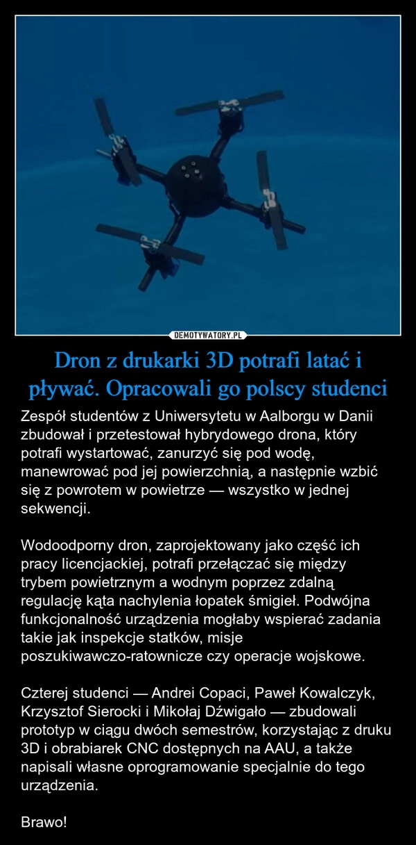 
    Dron z drukarki 3D potrafi latać i pływać. Opracowali go polscy studenci