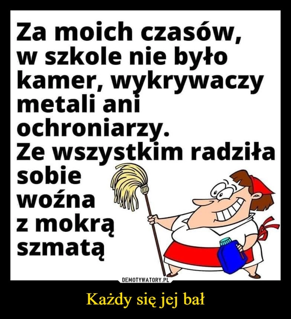 
    Każdy się jej bał