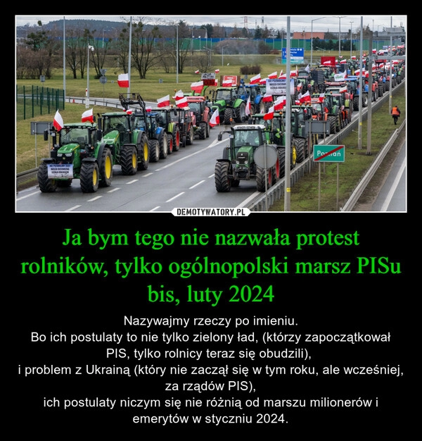 
    Ja bym tego nie nazwała protest rolników, tylko ogólnopolski marsz PISu bis, luty 2024