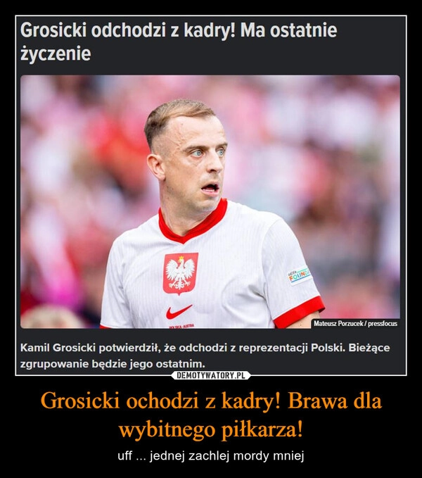 
    Grosicki ochodzi z kadry! Brawa dla wybitnego piłkarza!