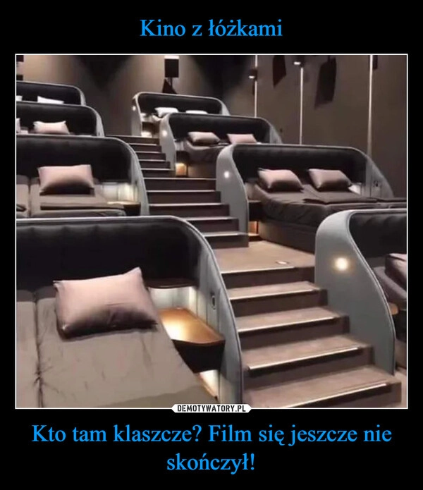 
    Kino z łóżkami Kto tam klaszcze? Film się jeszcze nie skończył!