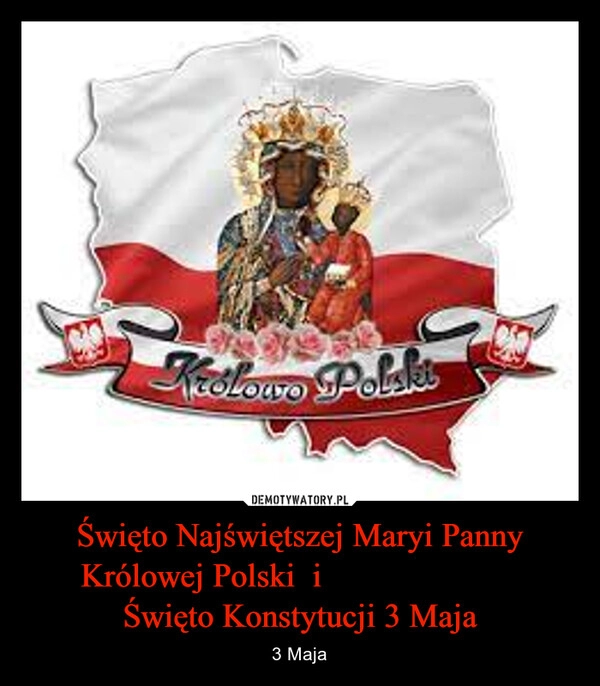 
    Święto Najświętszej Maryi Panny Królowej Polski  i                       
Święto Konstytucji 3 Maja