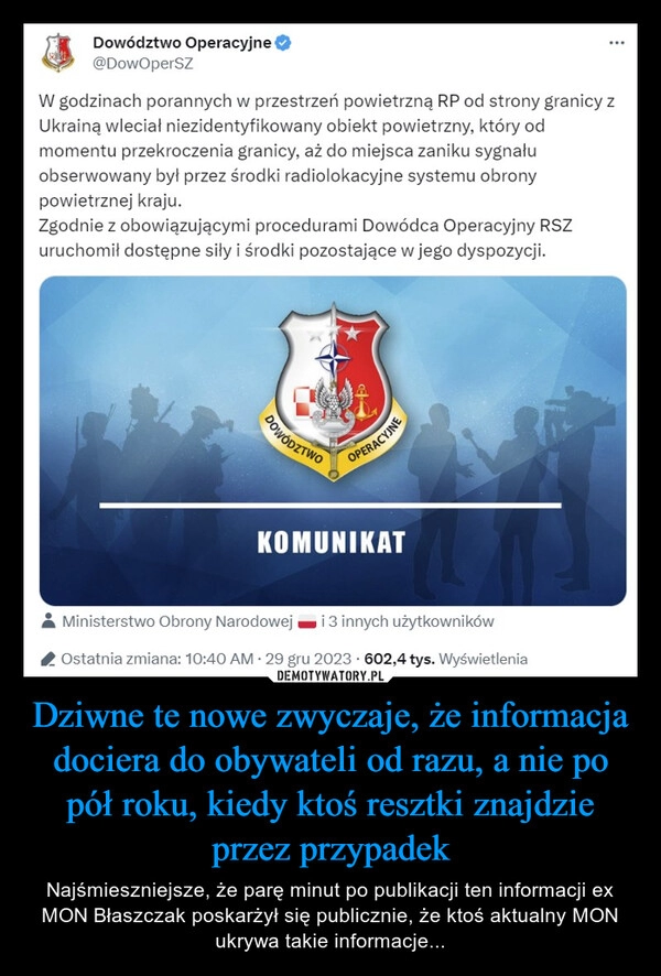 
    Dziwne te nowe zwyczaje, że informacja dociera do obywateli od razu, a nie po pół roku, kiedy ktoś resztki znajdzie przez przypadek