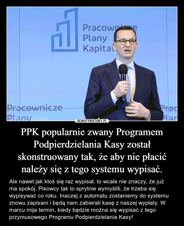 
    PPK popularnie zwany Programem Podpierdzielania Kasy został skonstruowany tak, że aby nie płacić należy się z tego systemu wypisać. 