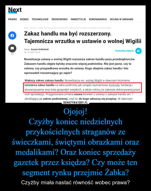 
    Ojojoj!
Czyżby koniec niedzielnych przykościelnych straganów ze świeczkami, świętymi obrazkami oraz medalikami? Oraz koniec sprzedaży gazetek przez księdza? Czy może ten segment rynku przejmie Żabka?