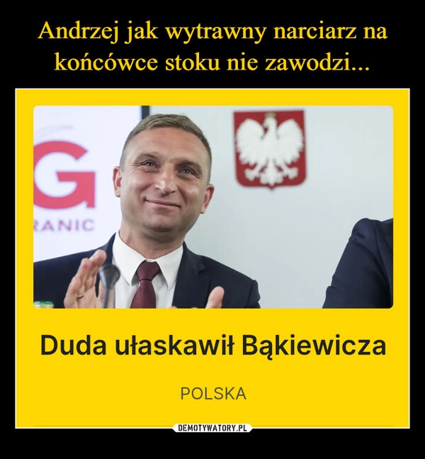 
    Andrzej jak wytrawny narciarz na końcówce stoku nie zawodzi...