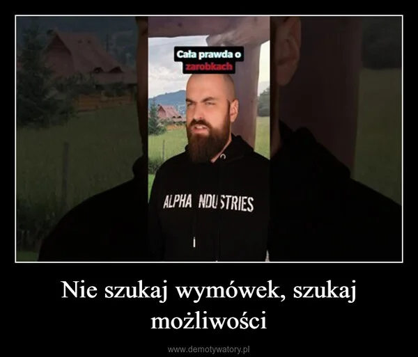 Nie szukaj wymówek, szukaj możliwości
