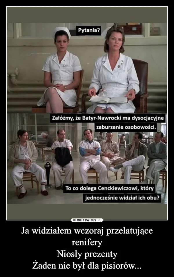 
    Ja widziałem wczoraj przelatujące renifery Niosły prezenty Żaden nie był dla pisiorów...