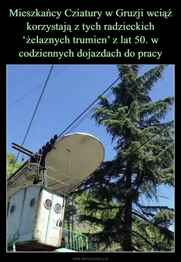 
    Mieszkańcy Cziatury w Gruzji wciąż korzystają z tych radzieckich ‘żelaznych trumien’ z lat 50. w codziennych dojazdach do pracy