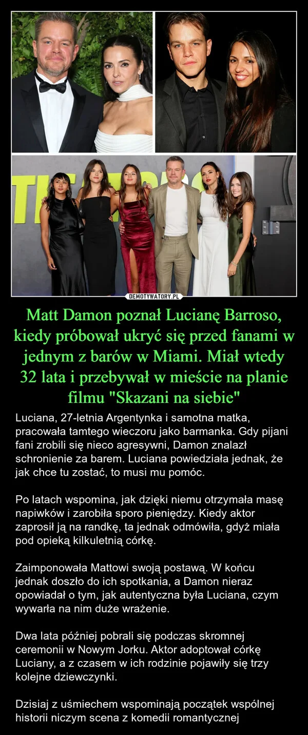 
    Matt Damon poznał Lucianę Barroso, kiedy próbował ukryć się przed fanami w jednym z barów w Miami. Miał wtedy 32 lata i przebywał w mieście na planie filmu 