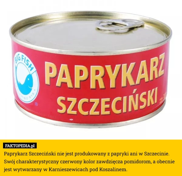
    Paprykarz Szczeciński nie jest produkowany z papryki ani w Szczecinie. Swój