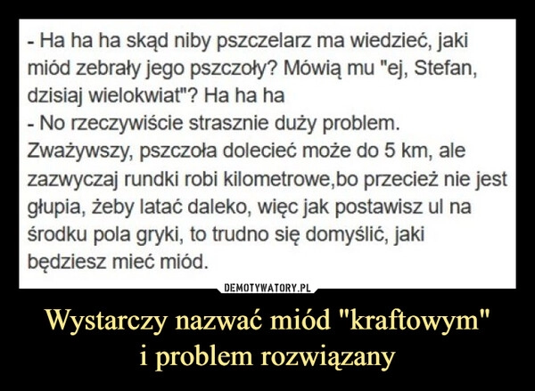 
    Wystarczy nazwać miód "kraftowym"
i problem rozwiązany