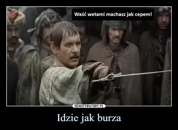 
    Idzie jak burza