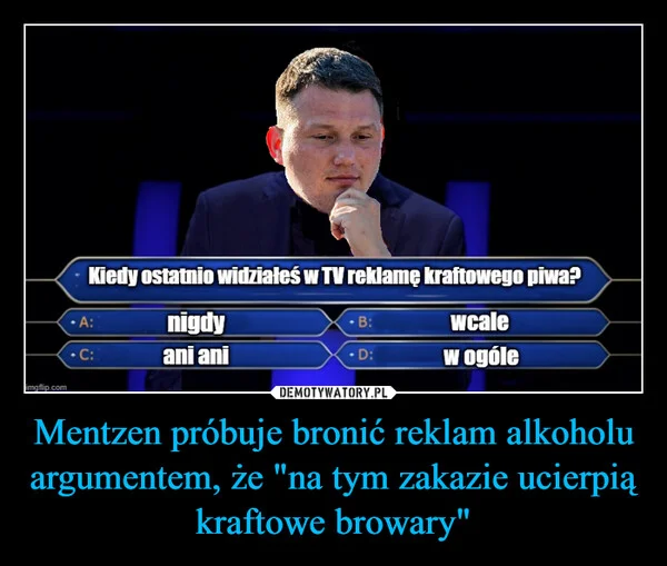 
    Mentzen próbuje bronić reklam alkoholu argumentem, że 