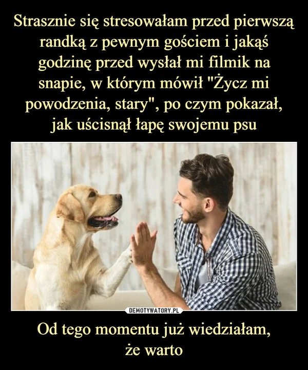 
    Strasznie się stresowałam przed pierwszą randką z pewnym gościem i jakąś godzinę przed wysłał mi filmik na snapie, w którym mówił ''Życz mi powodzenia, stary