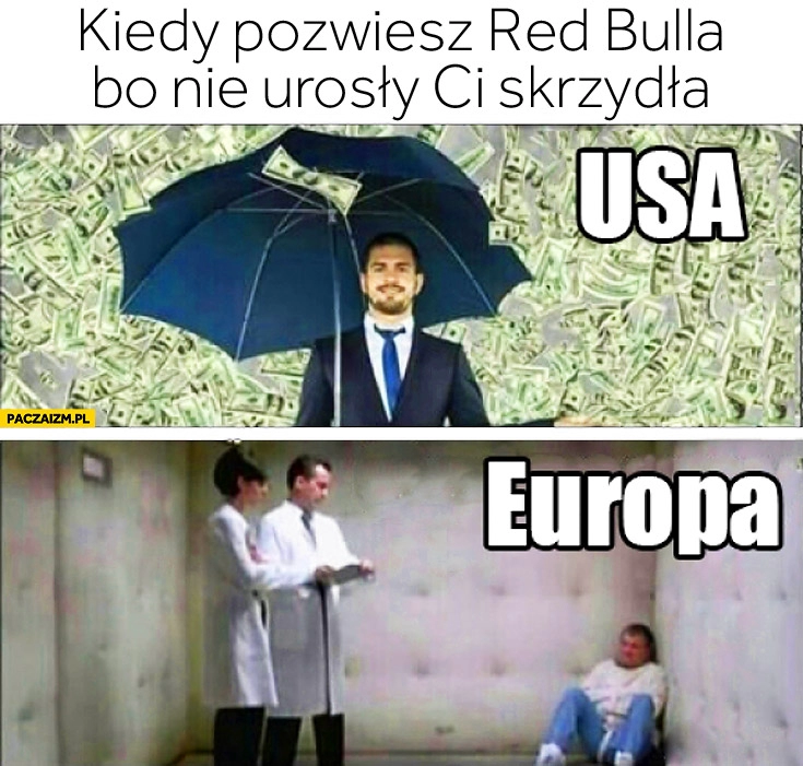 
    Kiedy pozwiesz Red Bulla bo nie urosły Ci skrzydła USA Europa