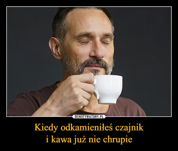 
    Kiedy odkamieniłeś czajnik i kawa już nie chrupie