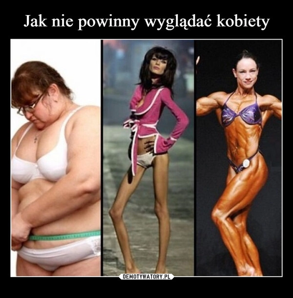 
    Jak nie powinny wyglądać kobiety