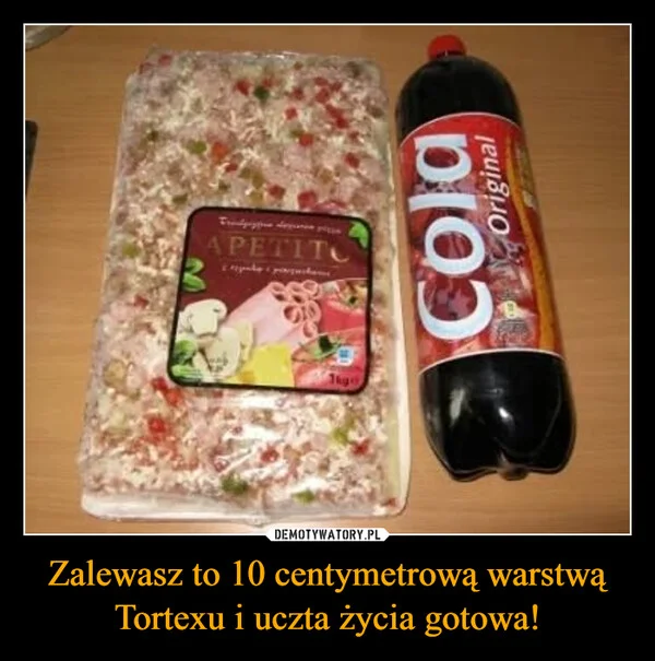 
    Zalewasz to 10 centymetrową warstwą Tortexu i uczta życia gotowa!