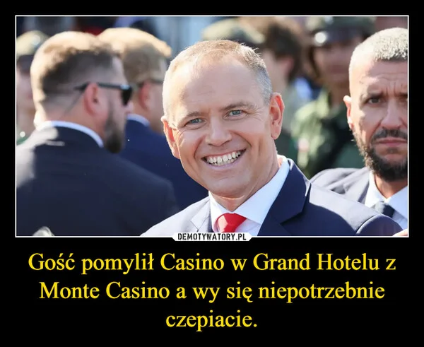 
    Gość pomylił Casino w Grand Hotelu z Monte Casino a wy się niepotrzebnie czepiacie.