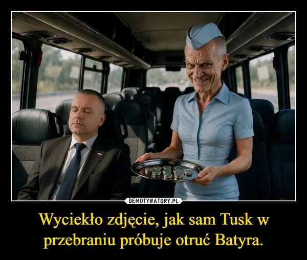 
    Wyciekło zdjęcie, jak sam Tusk w przebraniu próbuje otruć Batyra.