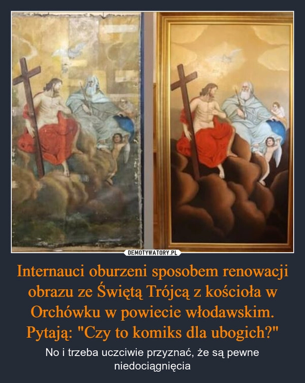 
    Internauci oburzeni sposobem renowacji obrazu ze Świętą Trójcą z kościoła w Orchówku w powiecie włodawskim. Pytają: "Czy to komiks dla ubogich?"