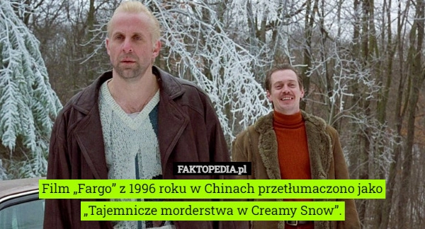 
    Film „Fargo” z 1996 roku w Chinach przetłumaczono jako „Tajemnicze morderstwa