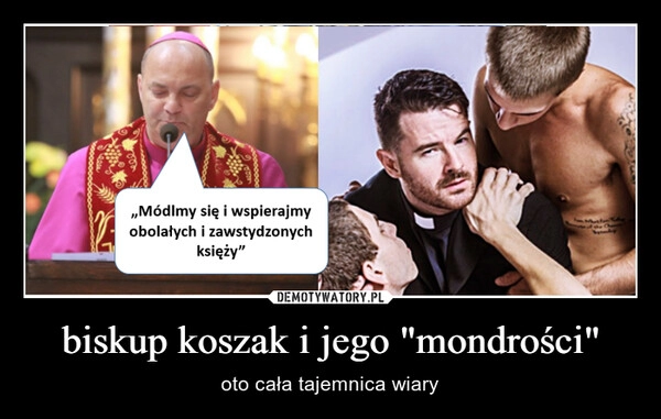 
    biskup koszak i jego "mondrości"