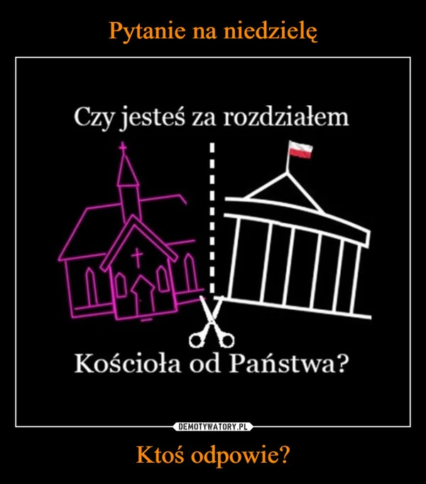 
    Pytanie na niedzielę Ktoś odpowie?